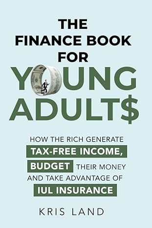 the finance book for young adults how the rich generate tax free income budget their money and take advantage