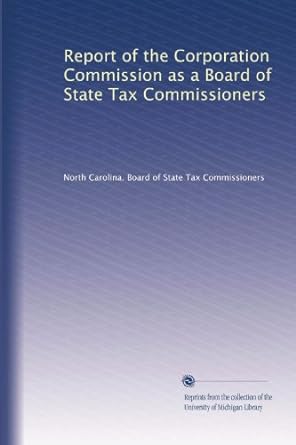 report of the corporation commission as a board of state tax commissioners 1st edition . north carolina.