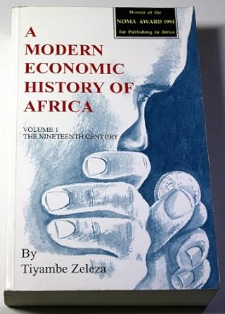a modern economic history of africa the ninteenth century 1st edition paul tiyambe zeleza 2869780273,