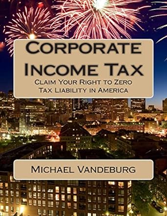 corporate income tax claim your right to zero tax liability in america 1st edition mr. michael vandeburg