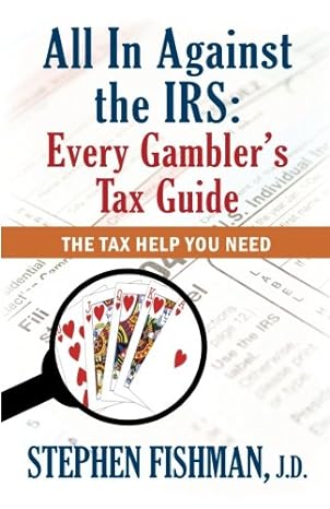 all in against the irs every gambler s tax guide 1st edition stephen fishman 0983290709, 978-0983290704