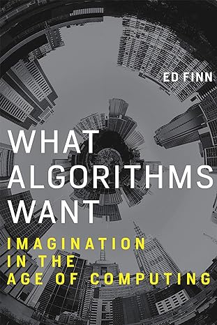 what algorithms want imagination in the age of computing 1st edition ed finn 0262536048, 978-0262536042