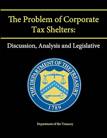 the problem of corporate tax shelters discussion analysis and legislative null edition department of the