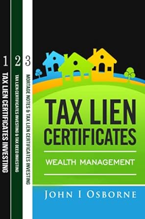 tax lien certificates wealth management 1st edition john i osborne edition 979-8576193905