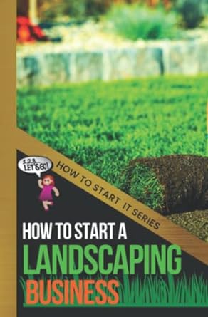 how to start a landscaping business 1st edition quinn chapman b0b8rj5ydg