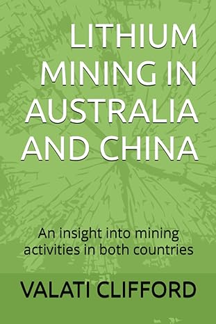 lithium mining in australia and china an insight into mining activities in both countries 1st edition valati