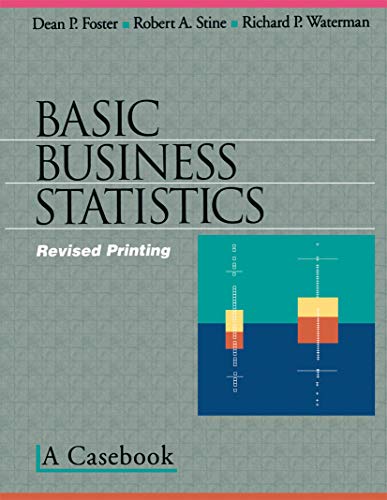 basic business statistics 1st edition dean p. foster , robert a. stine , richard p. waterman 1461216966,