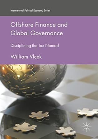 offshore finance and global governance disciplining the tax nomad 1st edition william vlcek edition