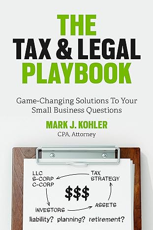 the tax and legal playbook game changing solutions to your small business questions 1st edition mark j.