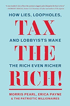 tax the rich how lies loopholes and lobbyists make the rich even richer 1st edition morris pearl, erica