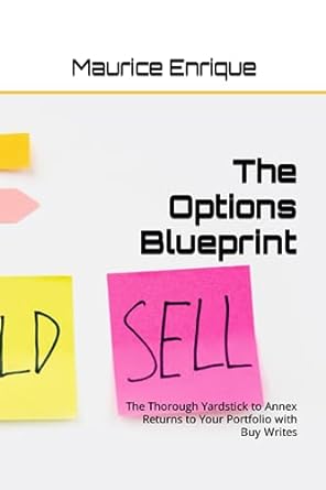 the options blueprint the thorough yardstick to annex returns to your portfolio with buy writes 1st edition