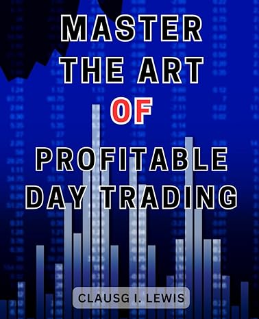 master the art of profitable day trading 1st edition clausg i. lewis 979-8865706694