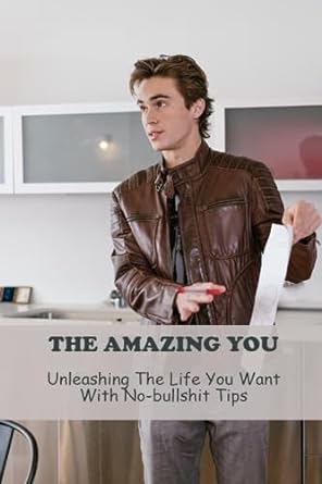 the amazing you unleashing the life you want with no bullshit tips 1st edition lewis huling 979-8858318750