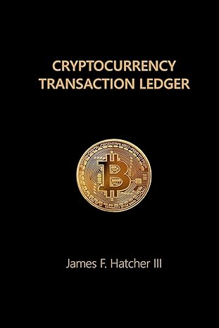 cryptocurrency transaction ledger 1st edition james f hatcher iii 1981762388, 978-1981762385