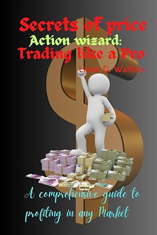 secrets of price action wizards trading like a pro a comprehensive guide to profiting in any market 1st