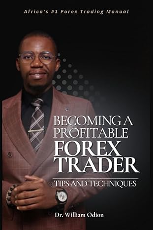 becoming a profitable forex trader tips and techniques 1st edition dr william odion 979-8376866634