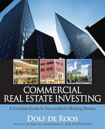 commercial real estate investing a creative guide to succesfully making money 1st edition dolf de roos