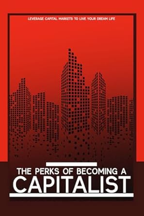 the perks of becoming a capitalist 1st edition joshua king 979-8866362455