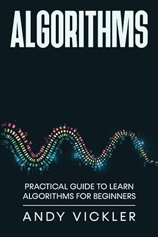 algorithms practical guide to learn algorithms for beginners 1st edition andy vickler 979-8782365080