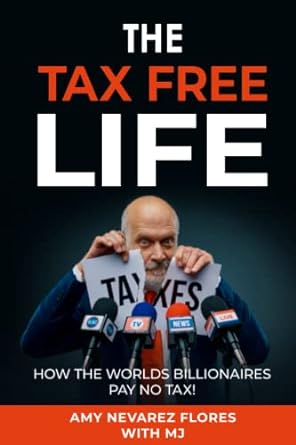 the tax free life how the world s billionaires pay no taxes 1st edition mj julian, amy nevarez flores