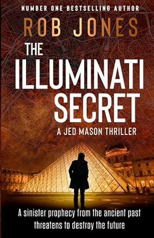 the illuminati secret a jed mason thriller a sinister prophecy from the ancient past threatens to destroy the