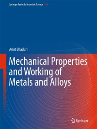 mechanical properties and working of metals and alloys 1st edition amit bhaduri 9811072086, 9811072094,