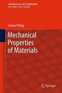 mechanical properties of materials 1st edition joshua pelleg 9400743416, 9400743424, 9789400743410,