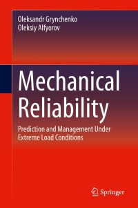 mechanical reliability prediction and management under extreme load conditions 1st edition oleksandr