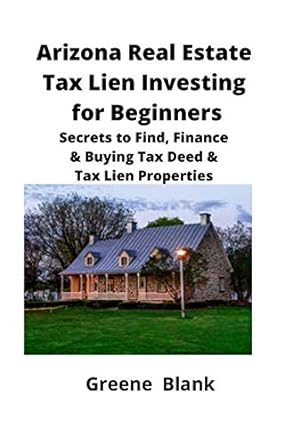 arizona real estate tax lien investing for beginners secrets to find finance and buying tax deed and tax lien