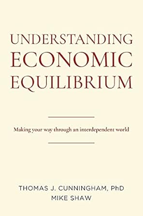 understanding economic equilibrium making your way through an interdependent world 1st edition thomas j.