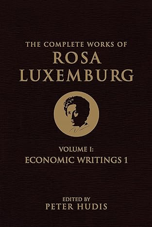 the complete works of rosa luxemburg volume i economic writings 1 1st edition rosa luxemburg ,peter hudis