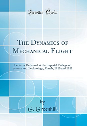 the dynamics of mechanical flight lectures delivered at the imperial college of science and technology march