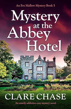 mystery at the abbey hotel an utterly addictive cozy mystery novel an eve mallow mystery book 5  clare chase