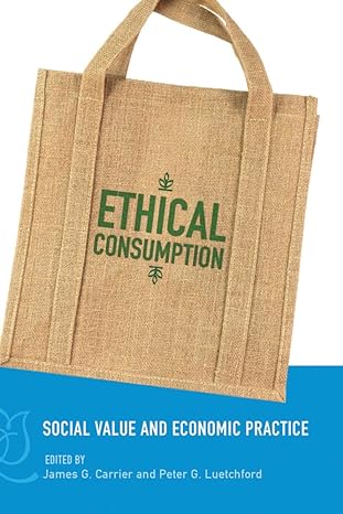 ethical consumption social value and economic practice 1st edition james g. carrier ,peter g. luetchford