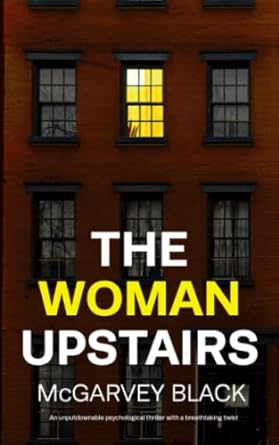 the woman upstairs an unputdownable psychological thriller with a breathtaking twist  mcgarvey black