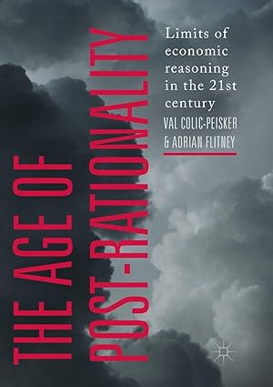 the age of post rationality limits of economic reasoning in the 21st century 1st edition val colic-peisker