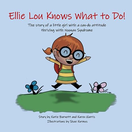 ellie lou knows what to do the story of a little girl with a can do attitude thriving with noonan syndrome 