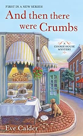 and then there were crumbs a cookie house mystery  eve calder 125031299x