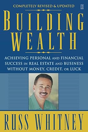 building wealth achieving personal and financial success in real estate and business without money credit or