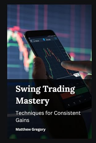 swing trading mastery techniques for consistent gains 1st edition matthew gregory 979-8858781011