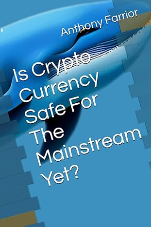 is crypto currency safe for the mainstream yet 1st edition anthony farrior 979-8851933639