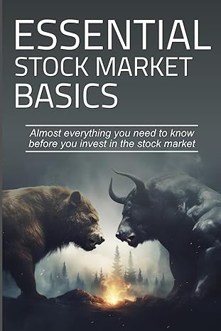 essential stock market basics easily understand everything you need to know before you invest 1st edition