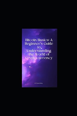 bitcoin unveiled a beginner s guide to the revolutionary cryptocurrency 1st edition thomas whiting