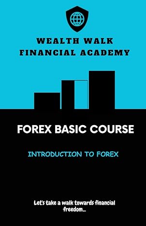 forex basic course introduction to forex 1st edition wealth walk financial academy 979-8866791163