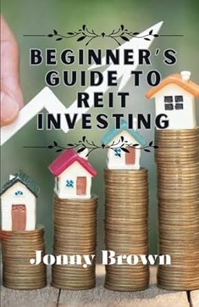 beginners guide to reit investing 1st edition jonny brown 979-8866596676