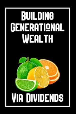 building generational wealth via dividends 1st edition joshua king 979-8866848621