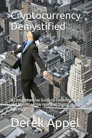 cryptocurrency demystified a comprehensive guide to understanding and mastering the world of digital currency