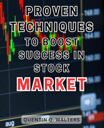 proven techniques to boost success in stock market 1st edition quentin q. walters 979-8866341191