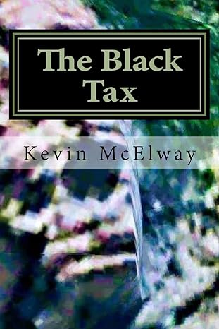 the black tax a black economics business plan 1st edition mr kevin a mcelway 198648680x, 978-1986486804