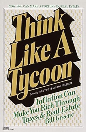 think like a tycoon inflation can make you rich through taxes and real estate 1st edition bill greene